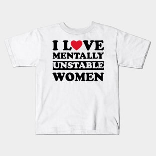 I Love Mentally Unstable Women funny couple Kids T-Shirt